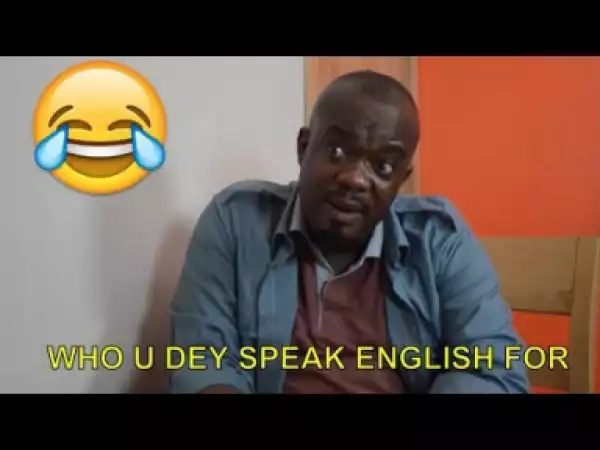 Video: Nollywood Short Comedy - Who you dey Speak English for?
